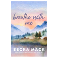 Breathe With Me by Becka Mack