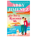 Say You’ll Remember Me by Abby Jimenez