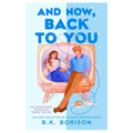 And Now Back To You by B.K. Borison