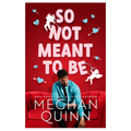 So Not Meant To Be by Meghan Quinn